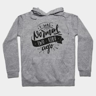 I Was Normal Two Kids Ago Mom Life Mothers Day Hoodie